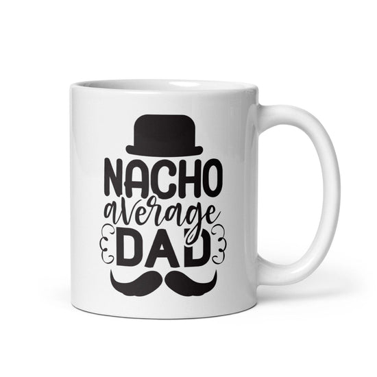 Nacho Average Dad White Ceramic Coffee Mug