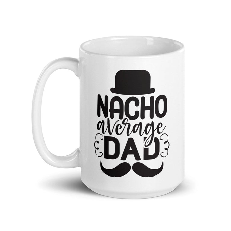 Nacho Average Dad White Ceramic Coffee Mug