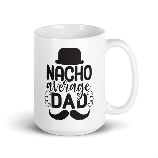 Nacho Average Dad White Ceramic Coffee Mug - Décor Maniacs