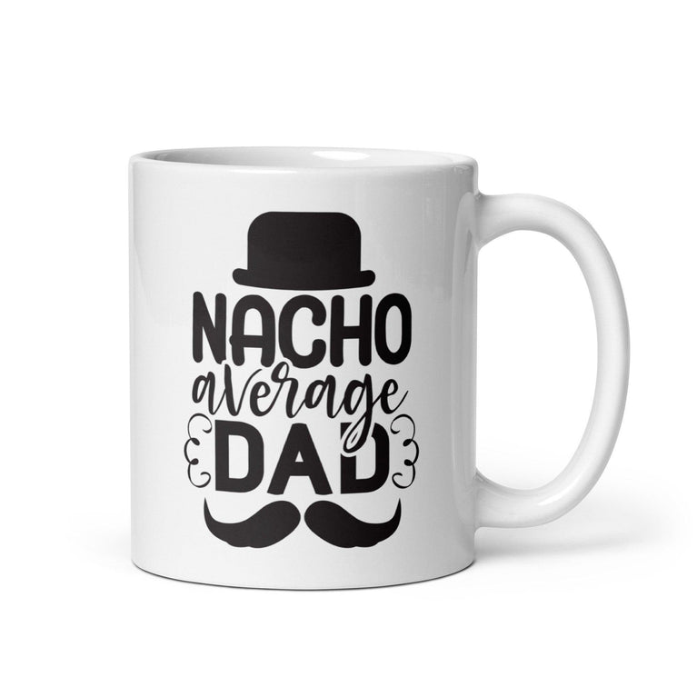 Nacho Average Dad White Ceramic Coffee Mug - Décor Maniacs