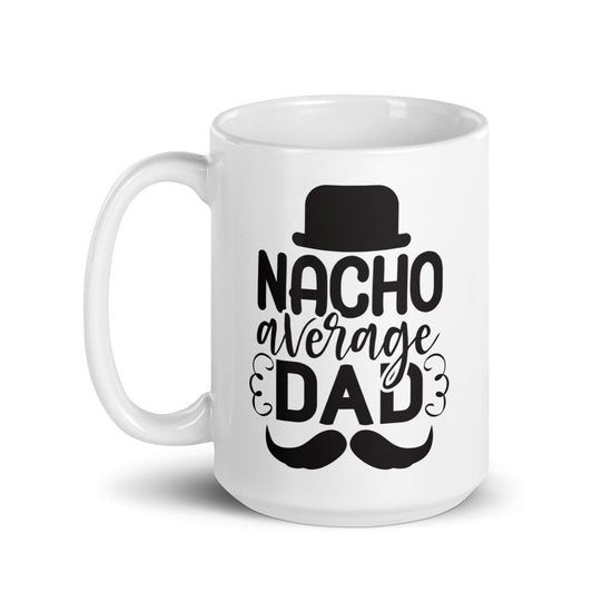 Nacho Average Dad White Ceramic Coffee Mug - Décor Maniacs