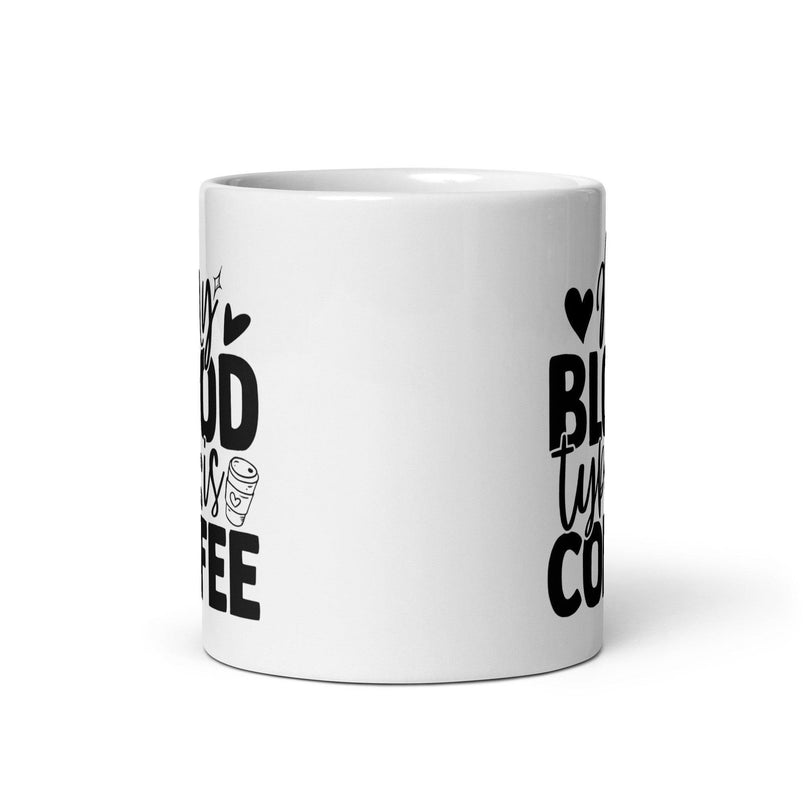 My Blood Type is Coffee Ceramic Coffee Mug - Décor Maniacs