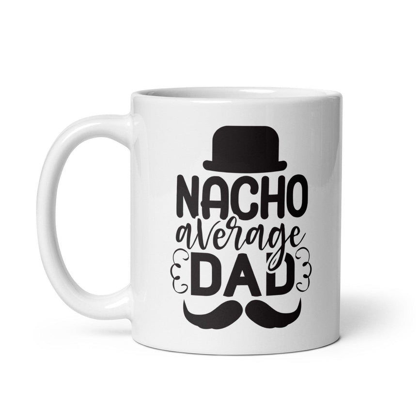 Nacho Average Dad White Ceramic Coffee Mug - Décor Maniacs