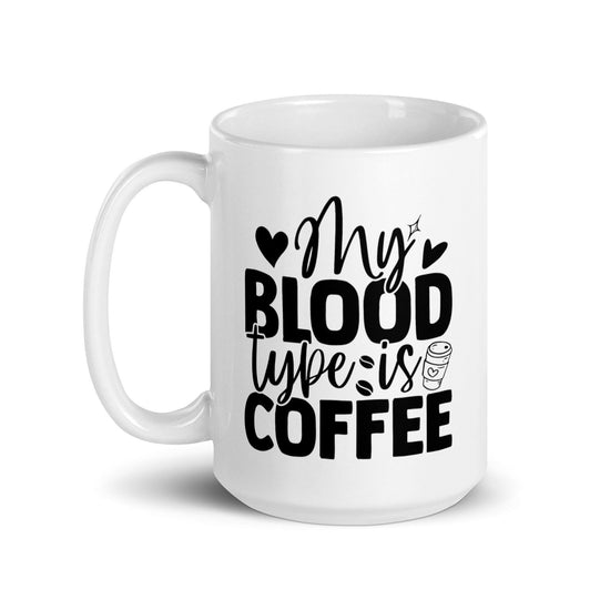 My Blood Type is Coffee Ceramic Coffee Mug - Décor Maniacs